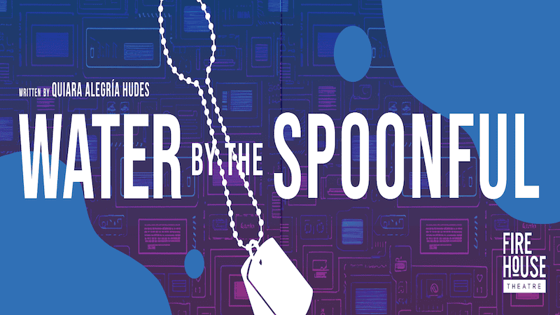 ‘Water by the Spoonful’ at Firehouse Theatre